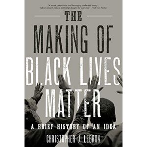 Lebron, Christopher J. - GEBRAUCHT The Making of Black Lives Matter: A Brief History of an Idea - Preis vom 09.05.2024 04:53:29 h