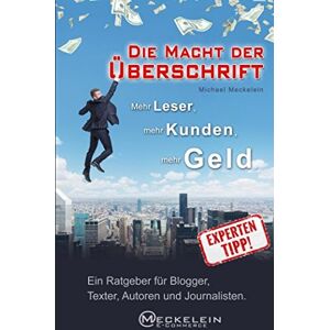 Michael Meckelein - GEBRAUCHT Die Macht der Überschrift: Mehr Leser, mehr Kunden, mehr Geld. Ein Ratgeber für Blogger, Texter, Autoren und Journalisten. - Preis vom 08.05.2024 04:49:53 h