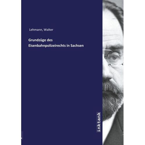 Inktank-publishing Lehmann, W: Grundzu¨ge des Eisenbahnpolizeirechts in Sachsen -21.0 x 14.8 x 0.5 cm