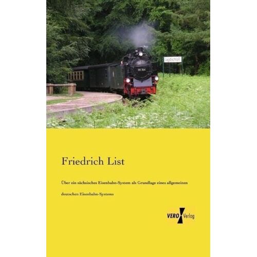 Vero Verlag Über ein sächsisches Eisenbahn-System als Grundlage eines allgemeinen deutschen Eisenbahn-Systems -18.0 x 11.5 x 0.6 cm