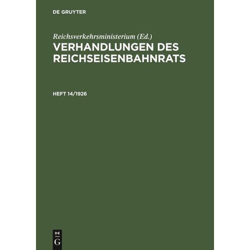 De Gruyter Mouton Verhandlungen des Reichseisenbahnrats / Verhandlungen des Reichseisenbahnrats. Heft 14/1926 -24.6 x 17.5 x 0.9 cm