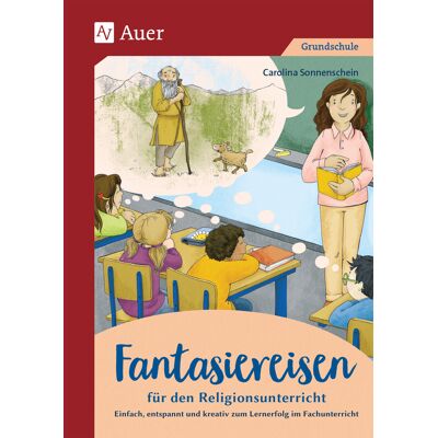 Auer Verlag Fantasiereisen für den Religionsunterricht 1-4 Auer Verlag Fantasiereisen für den Religionsunterricht 1-4