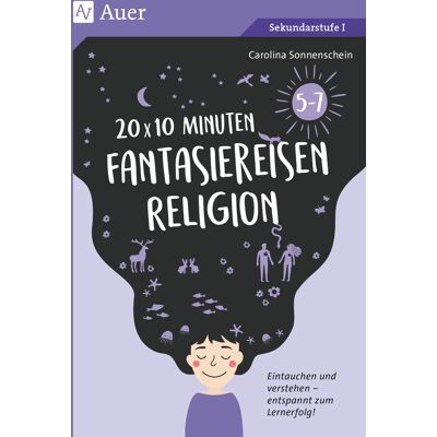 Auer Verlag 20 x 10 Minuten Fantasiereisen Religion 5-7 Auer Verlag 20 x 10 Minuten Fantasiereisen Religion 5-7
