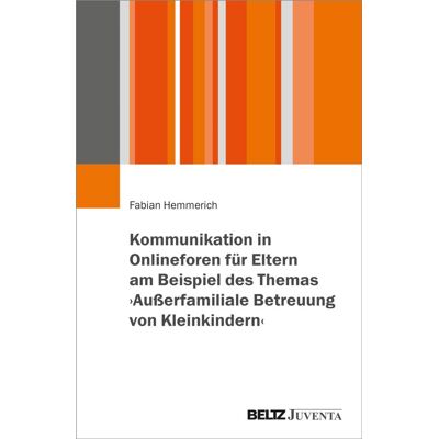 beltz verlag Kommunikation in Onlineforen für Eltern am Beispiel des Themas >Außerfamiliale Betreuung von Kleinkindern beltz verlag Kommunikation in Onlineforen für Eltern am Beispiel des Themas >Außerfamiliale Betreuung von Kleinkindern