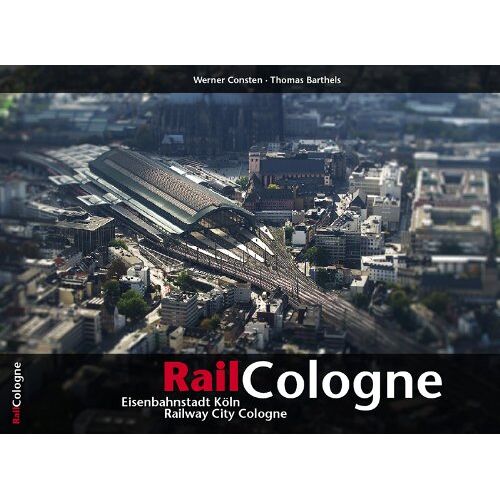 Thomas Barthels - GEBRAUCHT RailCologne: Eisenbahnstadt Köln · Railway City Cologne - Preis vom 18.04.2024 05:05:10 h