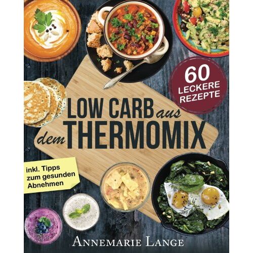 Annemarie Lange – GEBRAUCHT Low Carb Thermomix©: Das Kochbuch mit 60 leckeren und leichten Rezepten – Wie Sie sich gesund ernähren und abnehmen – Mixen mit Low Carb – Preis vom 06.01.2024 05:57:12 h