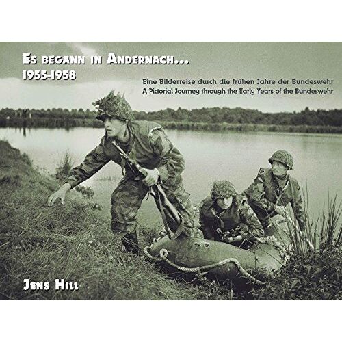 Jens Hill - GEBRAUCHT Es begann in Andernach 1955-1958: Eine Bilderreise durch die frühen Jahre der Bundeswehr A Pictorial Journey through the Early Years of the Bundeswehr (Die Bundeswehr / 1955-1966) - Preis vom 17.04.2024 05:01:18 h