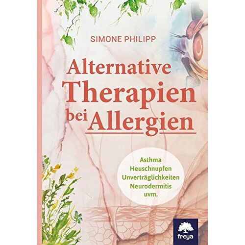 Simone Philipp – GEBRAUCHT Alternative Therapien bei Allergien: Asthma, Heuschnupfen, Unverträglichkeiten, Neurodermitis uvm. – Preis vom 08.01.2024 05:55:10 h