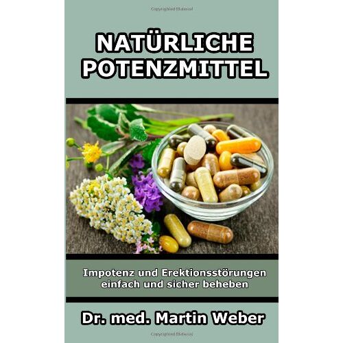 Weber, Dr. med. Martin – GEBRAUCHT Natürliche Potenzmittel – Impotenz und Erektionsstörungen einfach und sicher beheben – Preis vom 08.01.2024 05:55:10 h