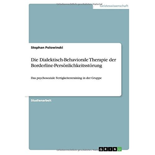 Stephan Polowinski – GEBRAUCHT Die Dialektisch-Behaviorale Therapie der Borderline-Persönlichkeitsstörung: Das psychosoziale Fertigkeitentraining in der Gruppe – Preis vom 08.01.2024 05:55:10 h