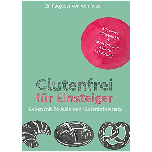 Ann Rose – GEBRAUCHT Glutenfrei für Einsteiger: Leben mit Zöliakie und Glutenintoleranz – Preis vom 08.01.2024 05:55:10 h