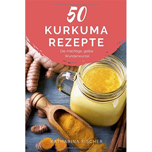 Katharina Fischer – GEBRAUCHT 50 Kurkuma Rezepte: Die mächtige, gelbe Wunderwurzel hilft bei Entzündungen, Diabetes, Verdauungsproblemen, Arthrose, Demenz und stärkt zudem das Immunsystem – Preis vom 04.01.2024 05:57:39 h