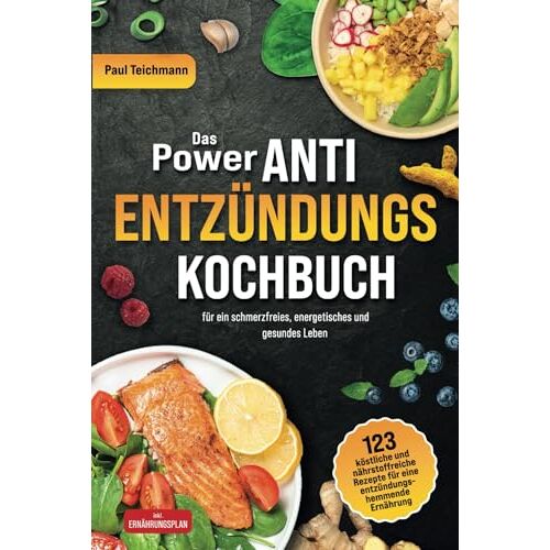 Paul Teichmann – GEBRAUCHT Das Power Anti-Entzündungs Kochbuch: 123 köstliche und nährstoffreiche Rezepte für eine entzündungshemmende Ernährung – für ein schmerzfreies, energetisches und gesundes Leben (inkl. Ernährungsplan) – Preis vom 08.01.2024 05:55: