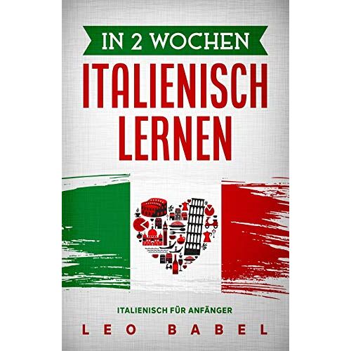 Leo Babel - GEBRAUCHT In 2 Wochen Italienisch lernen – Italienisch für Anfänger: Italienisch schnell und einfach für den Alltag und Reisen. Grammatik, die wichtigsten Vokabeln, Aussprache, Übungen & mehr spielerisch lernen - Preis vom 28.03.2024 06:04:05