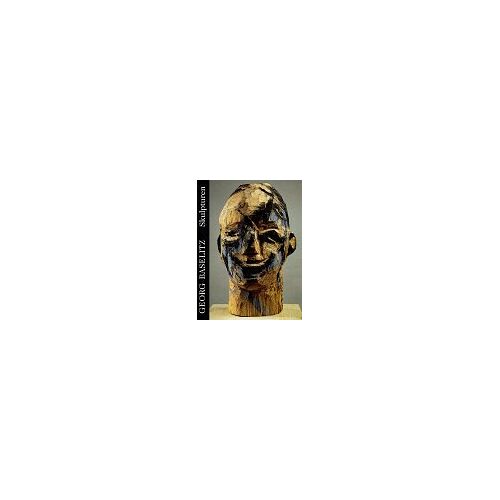 Georg Baselitz - GEBRAUCHT Georg Baselitz, Die Skulpturen - Preis vom 20.11.2022 05:46:52 h