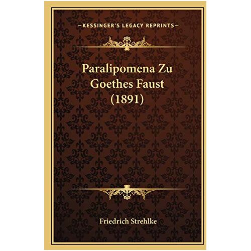 Friedrich Strehlke – GEBRAUCHT Paralipomena Zu Goethes Faust (1891) – Preis vom 08.01.2024 05:55:10 h