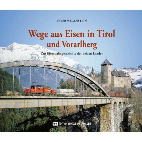 Peter Wegenstein - GEBRAUCHT Wege aus Eisen in Tirol und Vorarlberg: Zur Eisenbahngeschichte der beiden Länder - Preis vom 16.04.2024 05:00:44 h