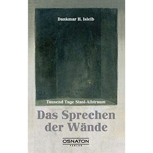 Isleib, Dankmar H. – GEBRAUCHT Das Sprechen der Wände: Tausend Tage Stasi-Albtraum – Preis vom 08.01.2024 05:55:10 h