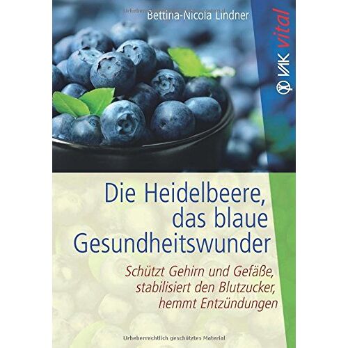 Bettina-Nicola Lindner – GEBRAUCHT Die Heidelbeere, das blaue Gesundheitswunder: Schützt Gehirn und Gefäße, stabilisiert den Blutzucker, hemmt Entzündungen (VAK vital) – Preis vom 08.01.2024 05:55:10 h