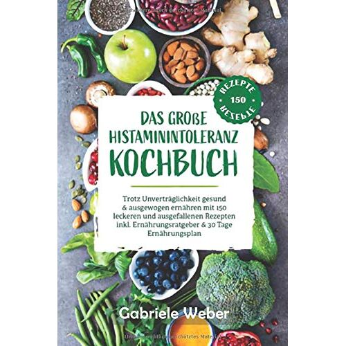 Gabriele Weber – GEBRAUCHT Das große Histaminintoleranz Kochbuch:: Trotz Unverträglichkeit gesund & ausgewogen ernähren mit 150 leckeren und ausgefallenen Rezepten inkl. Ernährungsratgeber & 30 Tage Ernährungsplan – Preis vom 08.01.2024 05:55:10 h