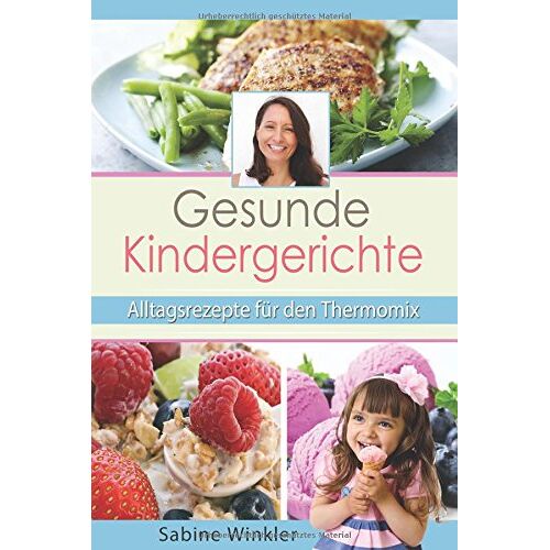 Sabine Winkler – GEBRAUCHT Gesunde Kindergerichte – Alltagsrezepte für den Thermomix – Preis vom 07.01.2024 05:53:54 h