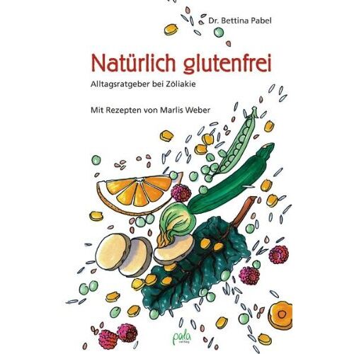 Bettina Pabel – GEBRAUCHT Natürlich glutenfrei. Alltagsratgeber bei Zöliakie und Sprue – Preis vom 08.01.2024 05:55:10 h