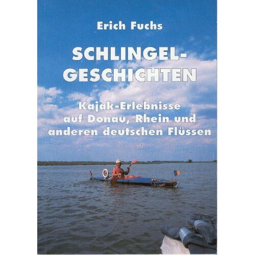 Erich Fuchs – GEBRAUCHT Schlingelgeschichten: Kajak-Erlebnisse auf Donau, Rhein und anderen deutschen Flüssen – Preis vom 23.12.2023 05:54:14 h
