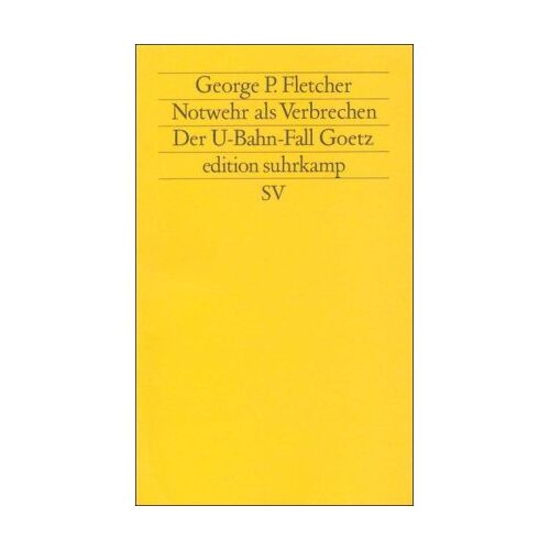 Fletcher, George P. – GEBRAUCHT Notwehr als Verbrechen: Der U-Bahn-Fall Goetz (edition suhrkamp) – Preis vom 08.01.2024 05:55:10 h