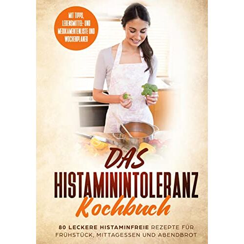 Sophia Fischer – GEBRAUCHT Das Histaminintoleranz Kochbuch – 80 leckere histaminfreie Rezepte für Frühstück, Mittagessen und Abendbrot mit Tipps, Lebensmittel- und Medikamentenliste und Wochenplaner – Preis vom 08.01.2024 05:55:10 h