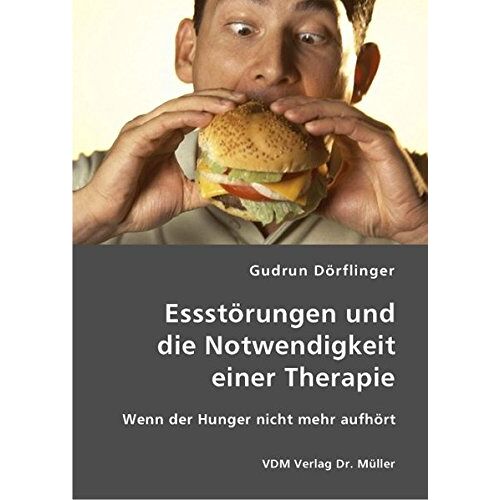 Gudrun Dörflinger – GEBRAUCHT Essstörungen und die Notwendigkeit einer Therapie: Wenn der Hunger nicht mehr aufhört – Preis vom 08.01.2024 05:55:10 h
