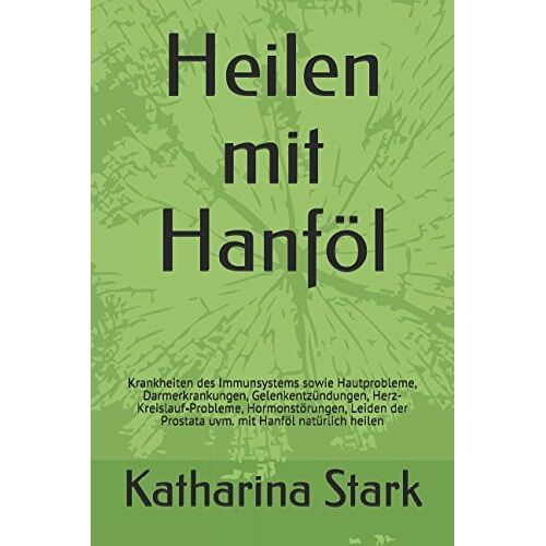 Katharina Stark – GEBRAUCHT Heilen mit Hanföl: Krankheiten des Immunsystems sowie Hautprobleme, Darmerkrankungen, Gelenkentzündungen, Herz-Kreislauf-Probleme, Hormonstörungen, Leiden der Prostata uvm. mit Hanföl natürlich heilen – Preis vom 04.01.2024 05: