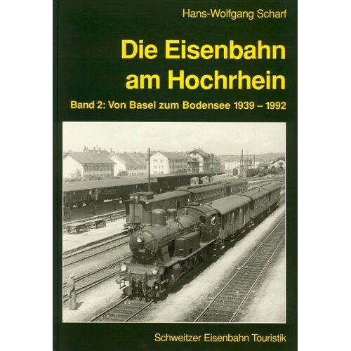 Scharf, Hans W - GEBRAUCHT Die Eisenbahn am Hochrhein, Bd.2, Von Basel zum Bodensee 1939-1992 - Preis vom 18.11.2022 05:30:31 h