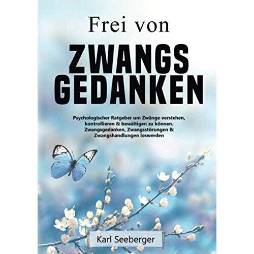 Karl Seeberger – GEBRAUCHT Frei von Zwangsgedanken: Psychologischer Ratgeber um Zwänge verstehen, kontrollieren & bewältigen zu können – Zwangsgedanken, Zwangsstörungen & Zwangshandlungen loswerden – Preis vom 08.01.2024 05:55:10 h