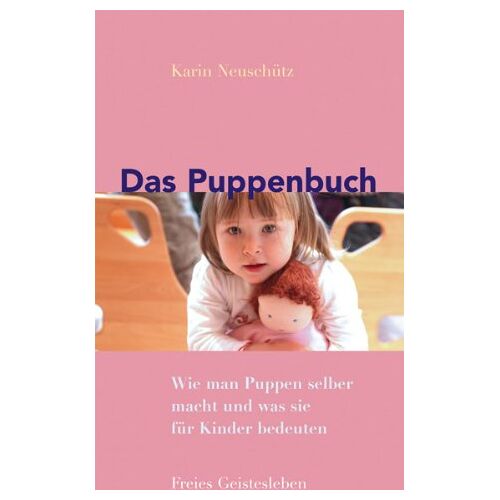 Karin Neuschütz - GEBRAUCHT Das Puppenbuch: Wie man Puppen selber macht und was sie für Kinder bedeuten - Preis vom 16.04.2024 05:00:44 h