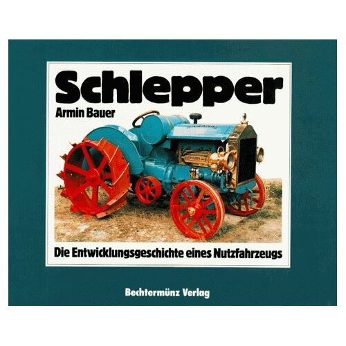 Armin Bauer – GEBRAUCHT Schlepper. Sonderausgabe. Die Entwicklungsgeschichte eines Nutzfahrzeugs – Preis vom 07.01.2024 05:53:54 h