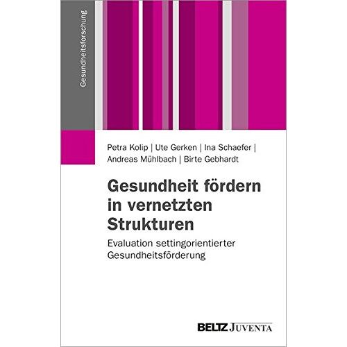 Petra Kolip – GEBRAUCHT Gesundheit fördern in vernetzten Strukturen: Evaluation settingorientierter Gesundheitsförderung (Gesundheitsforschung) – Preis vom 08.01.2024 05:55:10 h