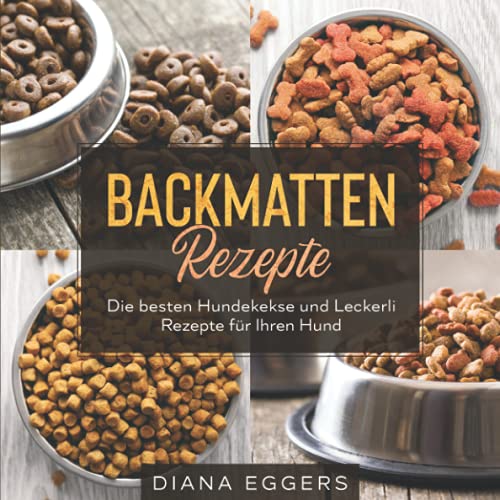 Diana Eggers – GEBRAUCHT Backmatten Rezepte: Die besten Hundekekse und Leckerli Rezepte für Ihren Hund – Preis vom 08.01.2024 05:55:10 h