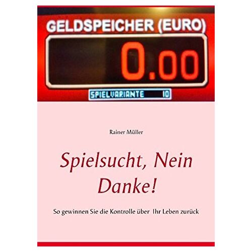 Rainer Müller – GEBRAUCHT Spielsucht, nein danke!: So gewinnen Sie die Kontrolle über Ihr Leben zurück – Preis vom 08.01.2024 05:55:10 h