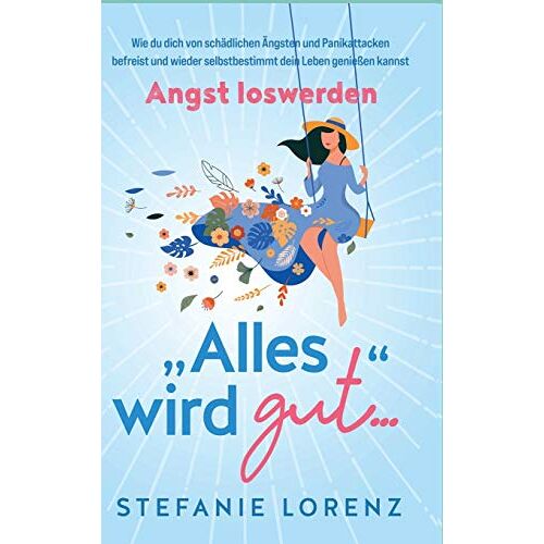 Stefanie Lorenz – GEBRAUCHT Angst loswerden: ¿Alles wird gut… – Wie du dich von schädlichen Ängsten und Panikattacken befreist und wieder selbstbestimmt dein Leben genießen kannst – Preis vom 08.01.2024 05:55:10 h