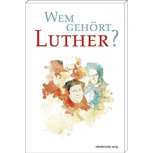 Deutsches Historisches Museum – GEBRAUCHT Wem gehört Luther? – Preis vom 07.01.2024 05:53:54 h