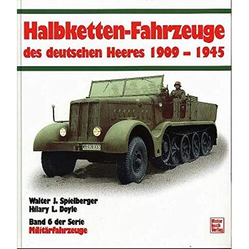 Spielberger, Walter J. - GEBRAUCHT Die Halbketten-Fahrzeuge des deutschen Heeres 1909-1945: Band 6 (Militärfahrzeuge) - Preis vom 27.03.2024 06:01:49 h