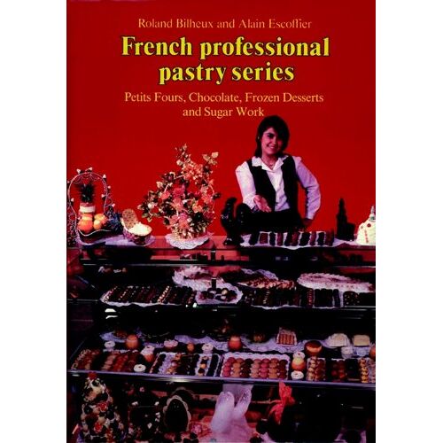 Roland Bilheux – GEBRAUCHT Petits Fours, Chocolate, Frozen Desserts, Sugar Work, Volume 3 (French Professional Pastry) – Preis vom 08.01.2024 05:55:10 h