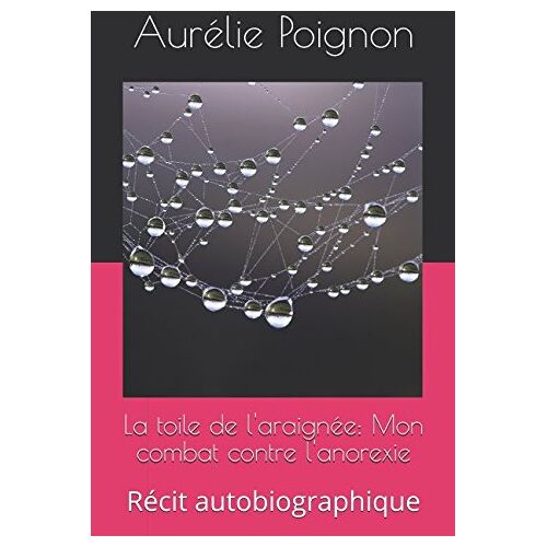 Aurélie Poignon – GEBRAUCHT La toile de l’araignée: Mon combat contre l’anorexie: Récit autobiographique – Preis vom 08.01.2024 05:55:10 h