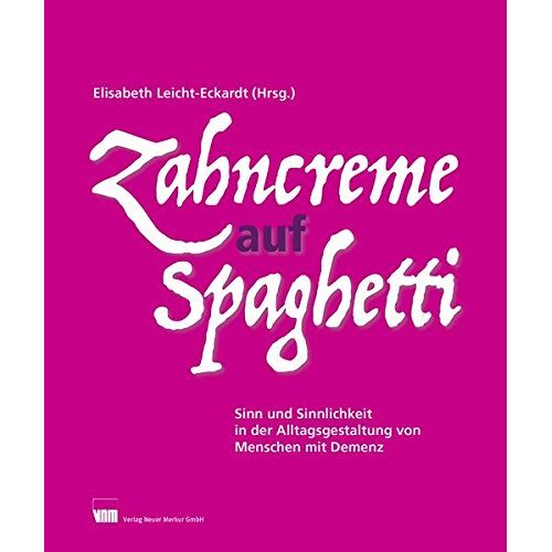 Elisabeth Leicht-Eckardt – GEBRAUCHT Zahncreme auf Spaghetti: Sinn und Sinnlichkeit in der Alltagsgestaltung von Menschen mit Demenz – Preis vom 08.01.2024 05:55:10 h