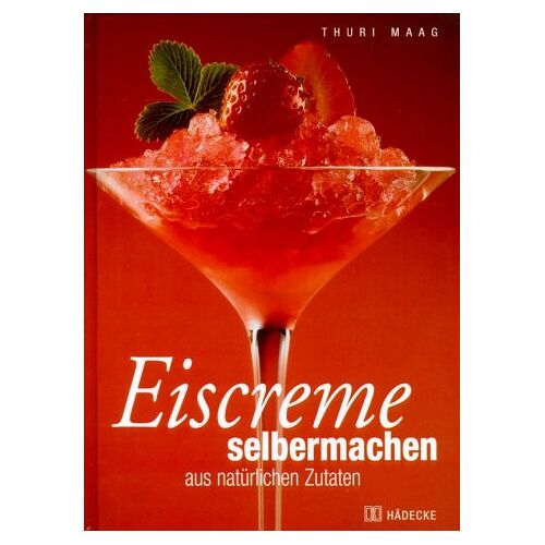 Thuri Maag – GEBRAUCHT Eiscreme selbermachen aus natürlichen Zutaten – Preis vom 08.01.2024 05:55:10 h