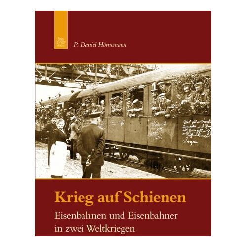 Hörnemann, P. Daniel - GEBRAUCHT Krieg auf Schienen: Eisenbahnen und Eisenbahner in zwei Weltkriegen - Preis vom 27.03.2024 06:01:49 h