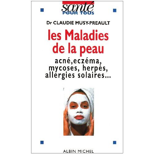 Claudie Musy-Preault – GEBRAUCHT Les maladies de la peau : Acné, eczéma, mycoses, herpès, allergies solaires – Preis vom 08.01.2024 05:55:10 h