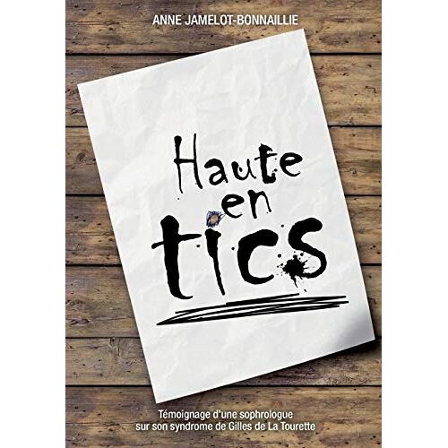 Anne Jamelot-Bonnaillie – GEBRAUCHT Haute en tics: Témoignage d’une sophrologue sur son syndrome de Gilles de La Tourette – Preis vom 08.01.2024 05:55:10 h