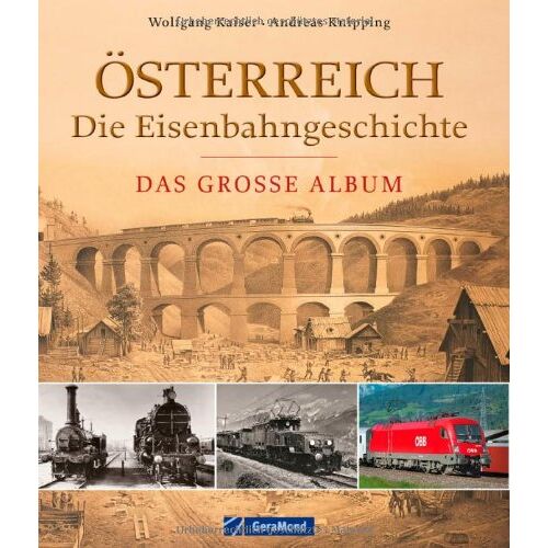 Wolfgang Kaiser - GEBRAUCHT Österreich - die Eisenbahngeschichte: Das große Album - Preis vom 13.03.2023 06:09:03 h