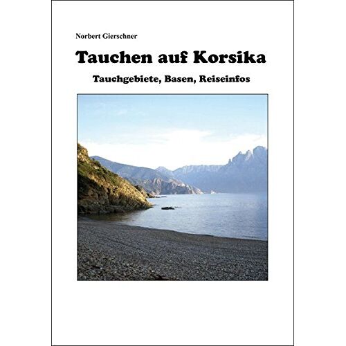 Norbert Gierschner – GEBRAUCHT Tauchen auf Korsika: Tauchgebiete, Basen, Reiseinfos – Preis vom 04.01.2024 05:57:39 h